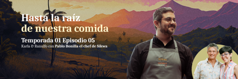 Hasta la raíz de nuestra Comida con Pablo Bonilla el chef de Sikwa